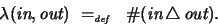 \begin{displaymath}
\lambda (\textit{in}, \textit{out}) \ =_{\textit{\tiny def}}\ \ \char93  (\textit{in}\, \triangle\,
\textit{out}) .
\end{displaymath}