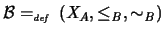 ${\cal B} =_{\textit{\tiny def}}\ (X_A,\leq_B,\sim_B)$