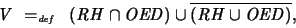 \begin{displaymath}
V \ =_{\textit{\tiny def}}\ \ (RH \cap OED) \cup \overline{(RH \cup OED)} ,
\end{displaymath}