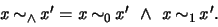 \begin{displaymath}
x~{\sim_{\land}}~x' = x~{\sim}_0~x'\ \land\ x~{\sim}_1~x' .
\end{displaymath}