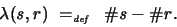 \begin{displaymath}
\lambda (s,r) \ =_{\textit{\tiny def}}\ \ \char93  s - \char93 r .
\end{displaymath}