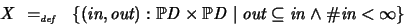 \begin{displaymath}
X \ =_{\textit{\tiny def}}\ \ \{ (\textit{in}, \textit{out})...
... \subseteq \textit{in} \land \char93  \textit{in} < \infty \}
\end{displaymath}